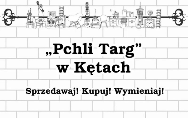 Napis "Pchli Targ w Kętach. Sprzedawaj! Kupuj! Wymieniaj!" na tle białoszarego muru z cegieł. Powyżej grafika przedstawiająca rysunki takich przedmiotów, jak meble, sprzęt rtv, książki i akcesoria kuchenne