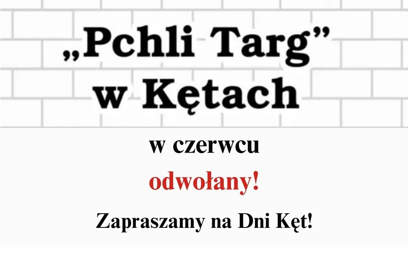 Napis "Pchli Targ w Kętach" na tle białoszarego muru z cegieł. Poniżej dopisek "w czerwcu odwołany! Zapraszamy na Dni Kęt!"