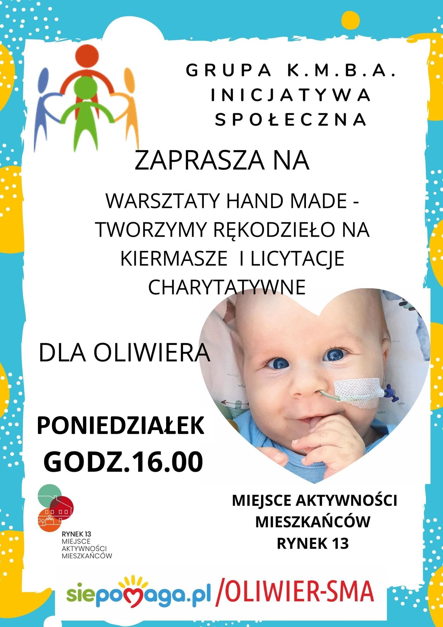 Plakat promujący warsztaty rękodzielnicze na rzecz Oliwiera Komana w Miejscu Aktywności Mieszkańców Rynek 13, odbywające sie w poniedziałki od 16:00 do 18:00 w inicjatywy grupy Każdy Może Być Artystą