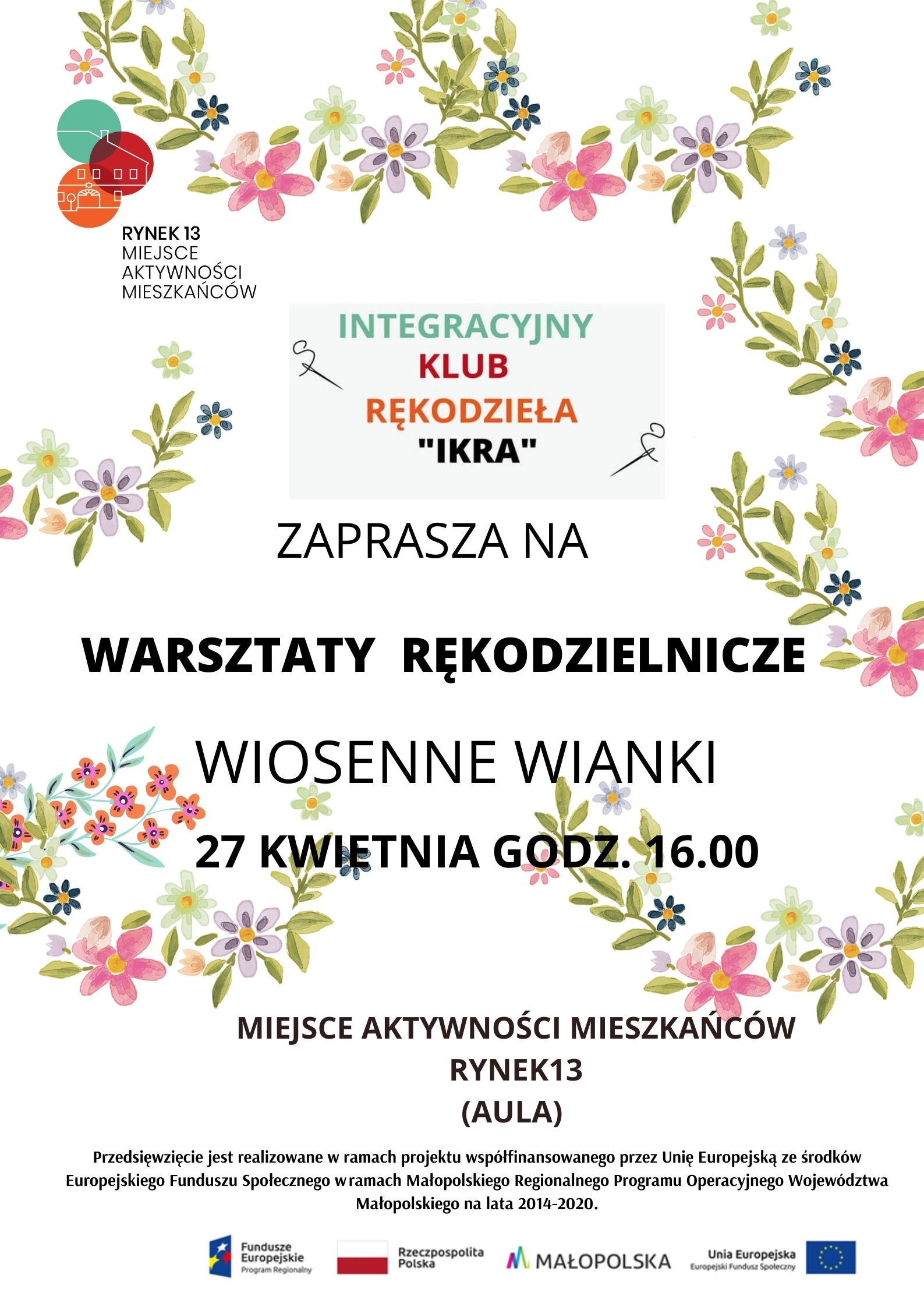 Plakat promujący artystyczne warsztaty twórcze "Wiosenne Wianki", zawierający datę - 27 kwietnia, logotyp Miejsca Aktywności Mieszkańców Rynek 13, logotyp klubu IKRA oraz belkę z informacja o finansowaniu