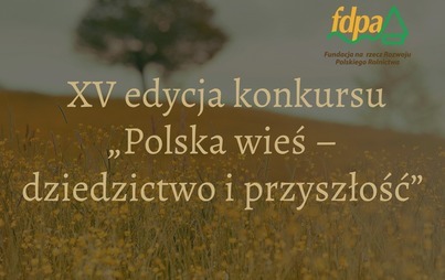 Zdjęcie do XV edycja konkursu &bdquo;Polska wieś &ndash; dziedzictwo i przyszłość&rdquo; imienia prof. Jerzego Wilkina