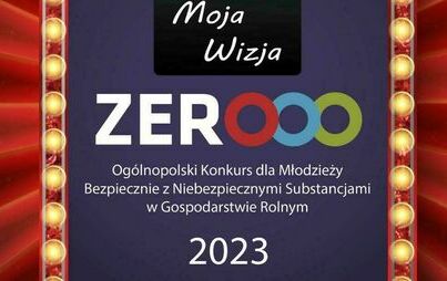 Zdjęcie do Konkurs &bdquo;Moja Wizja Zero &ndash; Bezpiecznie z niebezpiecznymi substancjami w gospodarstwie rolnym&quot;