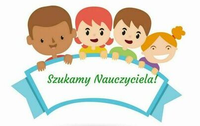 Zdjęcie do Nauczyciel poszukiwany! Nie czekaj, aplikuj na wolne stanowisko!