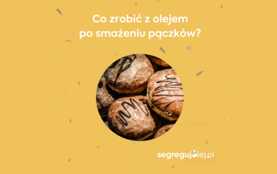 Zdjęcie do Zesp&oacute;ł programu &quot;Segreguj olej&quot; przypomina: Pączki na talerze, zużyty olej do pojemnika!