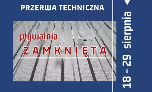 na granatowym tle zdjęcie basenu z napisem czerwonymi literami pływalnia zamknięta. na górze na tle granatowym białymi literami napisane jest przerwa techniczna. z boku jest informacja 18-29 sierpnia .