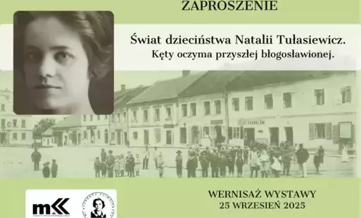 Zdjęcie do Wernisaż wystawy &bdquo;Świat dzieciństwa Natalii Tułasiewicz. Kęty oczami przyszłej błogosławionej&rdquo;
