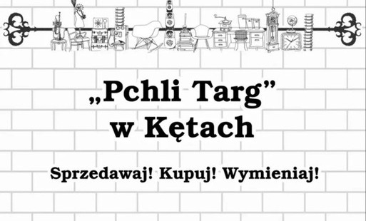 Napis "Pchli Targ w Kętach. Sprzedawaj! Kupuj! Wymieniaj!" na tle białoszarego muru z cegieł. Powyżej grafika przedstawiająca rysunki takich przedmiotów, jak meble, sprzęt rtv, książki i akcesoria kuchenne