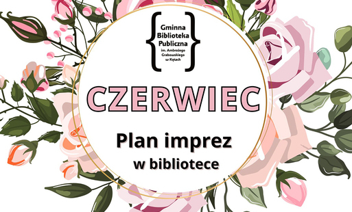 na białym tle różowe kwiaty - ornament, w okręgu logo biblioteki, napis różowymi literami czerwiec, pod spodem plan imprez w bibliotece czarnymi literami