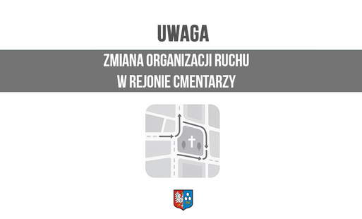 na białym tle szara belka z napisem uwaga - zmiana organizacji ruchu w rejonie cmentarzy, pod spodem ikonka symbolizująca zmianę ruchu, herb Kęt