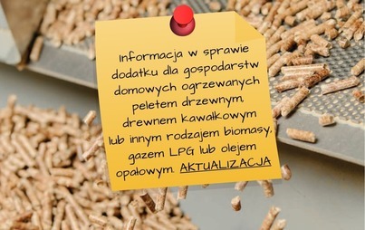 Zdjęcie do Aktualizacja informacji na temat dodatku dla gospodarstw domowych ogrzewanych peletem drzewnym, drewnem kawałkowym lub innym rodzajem biomasy, gazem LPG lub olejem opałowym