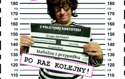 Zdjęcie do &quot;MafioZoo z przypadku&quot; po raz kolejny na deskach Domu Kultury w Kętach!