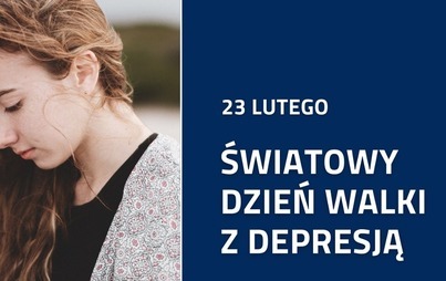 Zdjęcie do 23 lutego - Światowy Dzień Walki z Depresją. Nie b&oacute;j się prosić o pomoc!