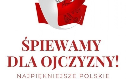 Zdjęcie do Śpiewamy dla Ojczyzny w Miejscu Aktywności Mieszkańc&oacute;w 