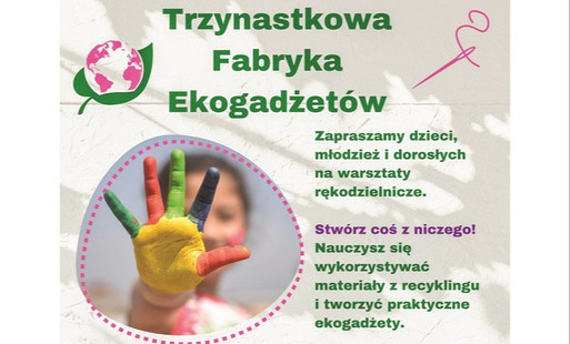Zdjęcie do Trzynastkowa Fabryka Ekogadżet&oacute;w - tw&oacute;rz, przerabiaj, zainspiruj się! Rekrutacja trwa tylko do 21 kwietnia!
