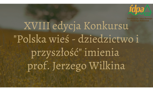 Zdjęcie do Ruszyła XVIII edycja konkursu &bdquo;Polska wieś &ndash; dziedzictwo i przyszłość&rdquo; imienia Profesora Jerzego Wilkina